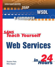 Sams Teach Yourself Web Services in 24 Hours Mike Kopack Author