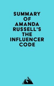 Summary of Amanda Russell's The Influencer Code Everest Media Author