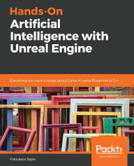 Hands-On Artificial Intelligence with Unreal Engine: Everything you want to know about Game AI using Blueprints or C++ Francesco Sapio Author