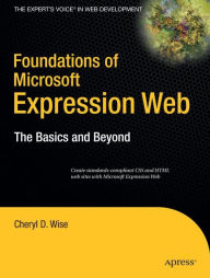 Foundations of Microsoft Expression Web: The Basics and Beyond Cheryl D. Wise Author