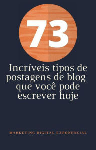 73 Incríveis tipos de postagens de blog que você pode escrever hoje Exponencial Grupo Author