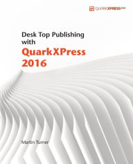 Desk Top Publishing with QuarkXPress 2016 Martin Turner Author