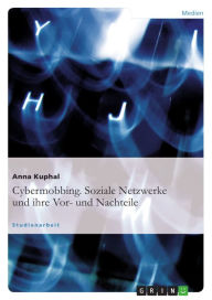 Cybermobbing. Soziale Netzwerke und ihre Vor- und Nachteile: Speziell: Cybermobbing Anna Kuphal Author