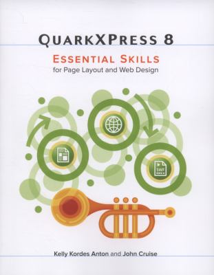 QuarkXPress 8 : Essential Skills for Page Layout and Web Design by John, Anton, Kelly Kordes Cruise