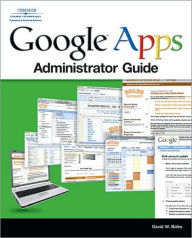 Google Apps Administrator Guide: A Private-Label Web Workspace David W. Boles Author