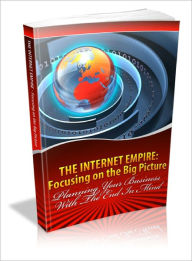 The Internet Empire Focusing on the Big Picture Lou Diamond Author