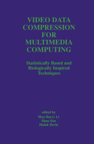 Video Data Compression for Multimedia Computing: Statistically Based and Biologically Inspired Techniques Hua Harry Li Editor