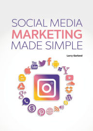 Social Media Marketing Made Simple Larry Garland Author