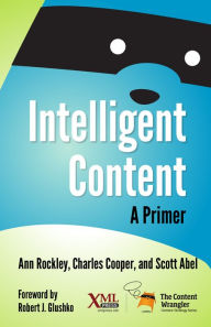 Intelligent Content: A Primer Ann Rockley Author