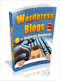 Bloggers WordPress Blogs : A Guide For Beginners Dawn Publishing Editor