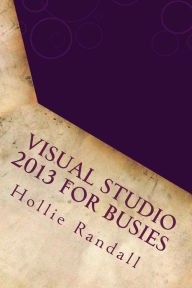Visual Studio 2013 For Busies Hollie Randall Author