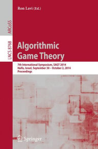 Algorithmic Game Theory: 7th International Symposium, SAGT 2014, Haifa, Israel, September 30 -- October 2, 2014, Proceedings Ron Lavi Editor