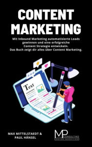 Content Marketing: Mit Inbound Marketing automatisierte Leads gewinnen und eine erfolgreiche Content Strategie entwickeln. Das Buch zeigt dir alles ü