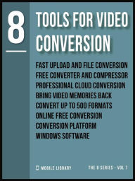 Tools For Video Conversion 8: Video Editing Made Simple [ The 8 series - Vol 7 ] Mobile Library Author