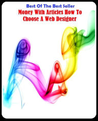 Best of the best sellers Making Money With Articles How To Choose A Web Designer ( publisher, author, writer, novelist, biographer, dramatist, creator
