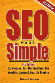 SEO Made Simple (4th Edition): Strategies for Dominating Google, the World's Largest Search Engine Michael H Fleischner Author