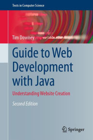 Guide to Web Development with Java: Understanding Website Creation Tim Downey Author