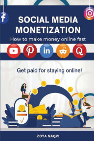 Social Media Monetization: Get Paid for Staying Online Zoya Naqvi Author