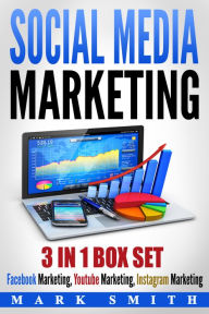 Social Media Marketing: Facebook Marketing, Youtube Marketing, Instagram Marketing Mark Smith Author