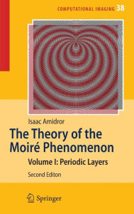 The Theory of the Moiré Phenomenon: Volume I: Periodic Layers Isaac Amidror Author