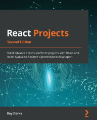 React Projects: Build advanced cross-platform projects with React and React Native to become a professional developer, 2nd Edition Roy Derks Author