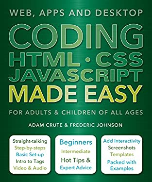 Coding HTML CSS JavaScript Made Easy : Web, Apps and Desktop by Adam, Johnson, Frederic Crute