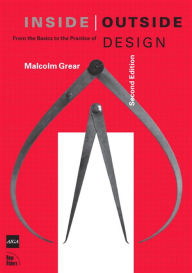 Inside / Outside: From the Basics to the Practice of Design, Second Edition Malcolm Grear Author