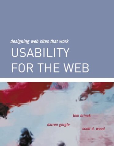 Usability for the Web : Designing Web Sites That Work by Tom, McReynolds, Tom, Blythe, David, Gergle, Darren, Wood, Scott Brinck