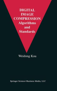 Digital Image Compression: Algorithms and Standards Weidong Kou Author