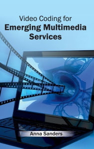 Video Coding for Emerging Multimedia Services Anna Sanders Editor