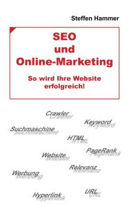 SEO und Online-Marketing: So wird Ihre Website erfolgreich! Steffen Hammer Author