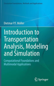 Introduction to Transportation Analysis, Modeling and Simulation: Computational Foundations and Multimodal Applications Dietmar P.F. Mïller Author