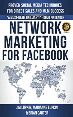 Network Marketing for Facebook : Proven Social Media Techniques for Direct Sales and MLM Success by Brian, Lupkin, Jim Carter