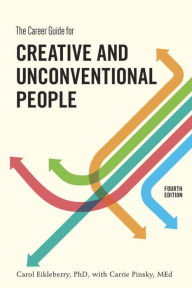 The Career Guide for Creative and Unconventional People, Fourth Edition Carol Eikleberry Ph.D. Author