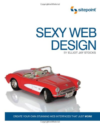 Sexy Web Design : Creating Interfaces That Work by Elliot Jay Stocks