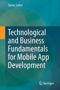 Technological and Business Fundamentals for Mobile App Development Tamie Salter Author