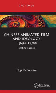 Chinese Animated Film and Ideology, 1940s-1970s: Fighting Puppets Olga Bobrowska Author