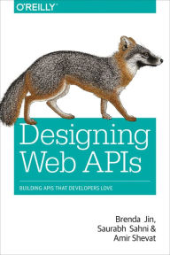 Designing Web APIs: Building APIs That Developers Love Brenda Jin Author