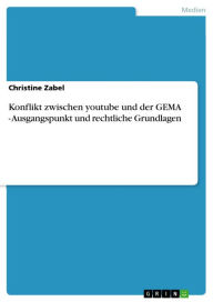 Konflikt zwischen youtube und der GEMA - Ausgangspunkt und rechtliche Grundlagen Christine Zabel Author