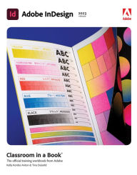 Adobe InDesign Classroom in a Book (2023 Release) Kelly Anton Author