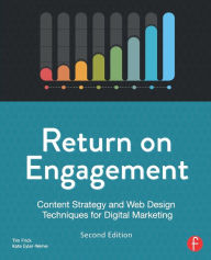 Return on Engagement: Content Strategy and Web Design Techniques for Digital Marketing Tim Frick Author