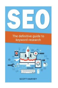 Seo: The definitive guide to keyword research Scott Harvey Author