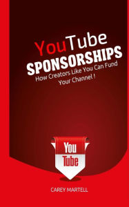 YouTube Sponsorships: How Creators Like You Can Fund Your Channel Carey Martell Author