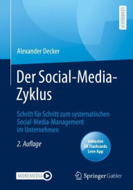 Der Social-Media-Zyklus: Schritt f�r Schritt zum systematischen Social-Media-Management im Unternehmen Alexander Decker Author