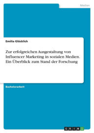 Zur erfolgreichen Ausgestaltung von Influencer Marketing in sozialen Medien. Ein Überblick zum Stand der Forschung Emilia Glücklich Author