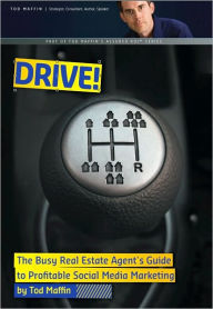 DRIVE! The Busy Realtors' Guide to Profitable Social Media Marketing Tod Maffin Author