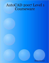 AutoCAD 2007 Level 1 Courseware Munir Hamad Author