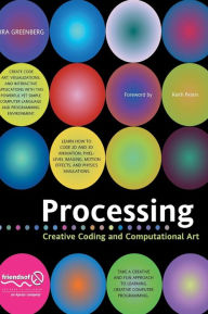 Processing: Creative Coding and Computational Art Ira Greenberg Author