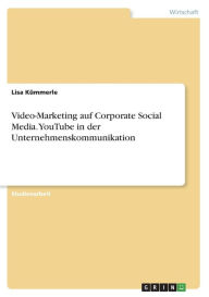 Video-Marketing auf Corporate Social Media. YouTube in der Unternehmenskommunikation Lisa Kümmerle Author