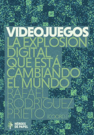 Videojuegos: La explosión digital que está cambiando el mundo Rafael Rodríguez Prieto Author